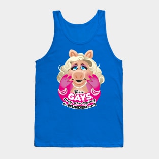 These GAYS, they are trying to MURDER me! Tank Top
